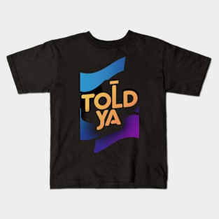 I told ya Kids T-Shirt